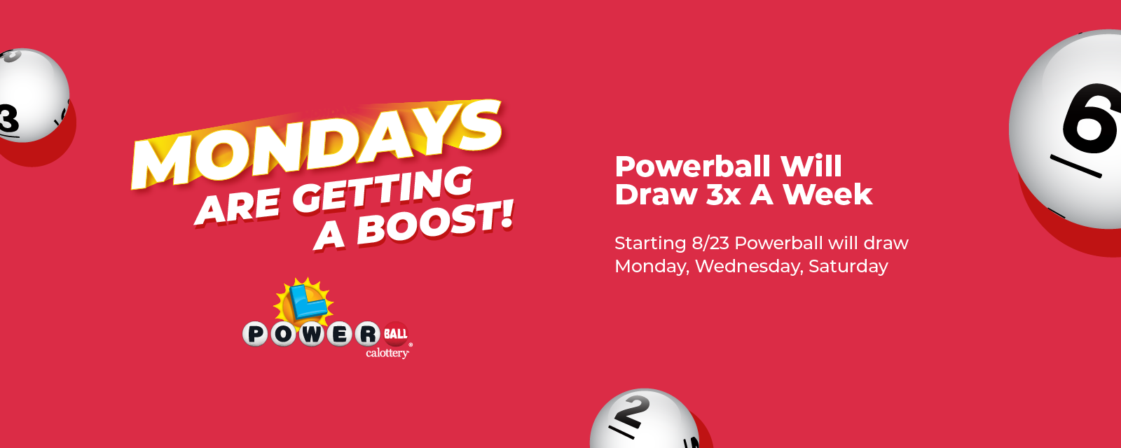 Mondays are getting a boost! Powerball will draw 3 times a week starting Monday, August 23rd. Now draws Monday, Wednesday, Saturday.