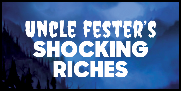 Uncle Fester's Shocking Riches