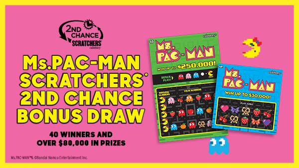 Ms.PAC-MAN Scratchers 2nd Chance Bonus Draw. 40 Winners and A Grand Prize of $40,000