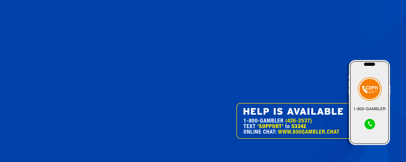 Help Is Available | 1-800-GAMBLER (426-2537) | Text 'SUPPORT' to 53342 | Online Chat: www.800gambler.chat