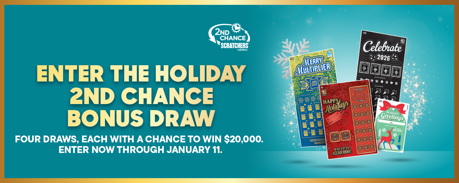 Enter the Holiday 2nd Chance Bonus Draw | Four Draws, Each With a Chance to Win $20,000. Enter Now Through January 11.