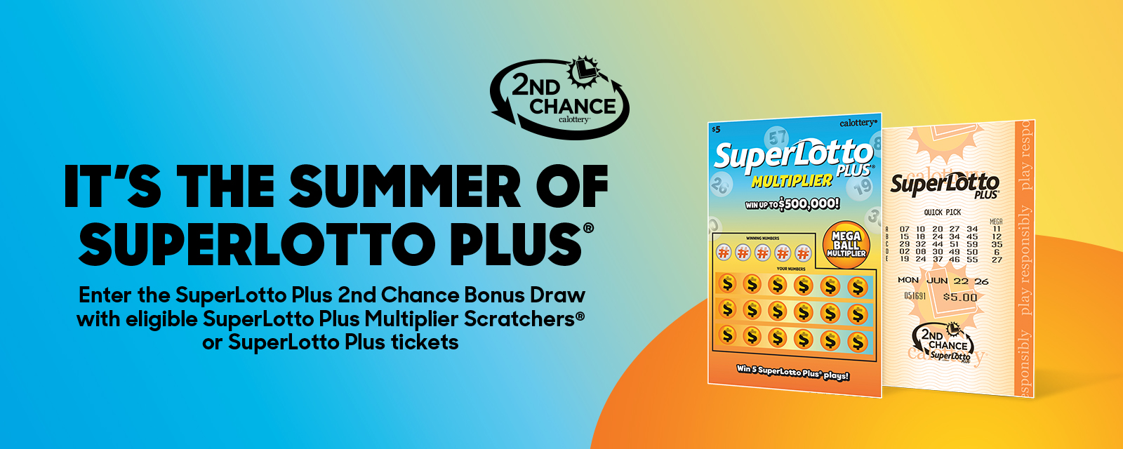 It's the Summer of SuperLotto Plus® | Enter the SuperLotto Plus 2nd Chance Bonus Draw with eligible SuperLotto Plus Multiplier Scratchers® or SuperLotto Plus tickets