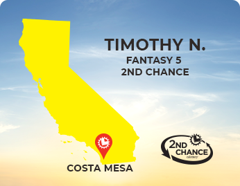 Costa Mesa, California | Timothy N. | Fantasy 5 2nd Chance